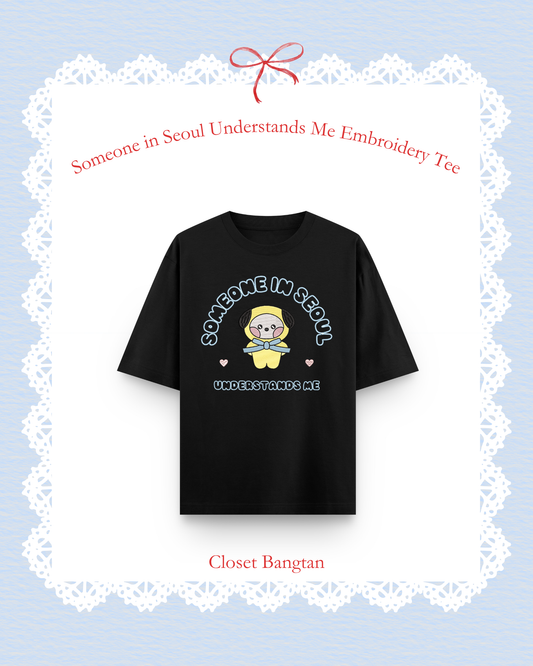 Someone in Seoul Understands Me — Embroidery Tee 🐥💛